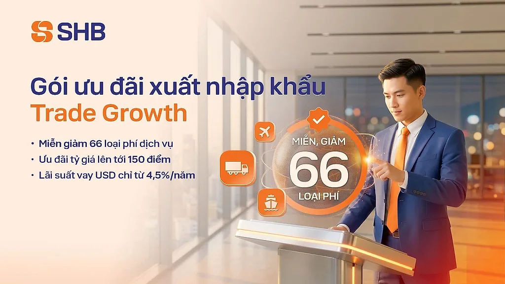 SHB cung cấp giải pháp tài chính toàn diện cho doanh nghiệp xuất nhập khẩu