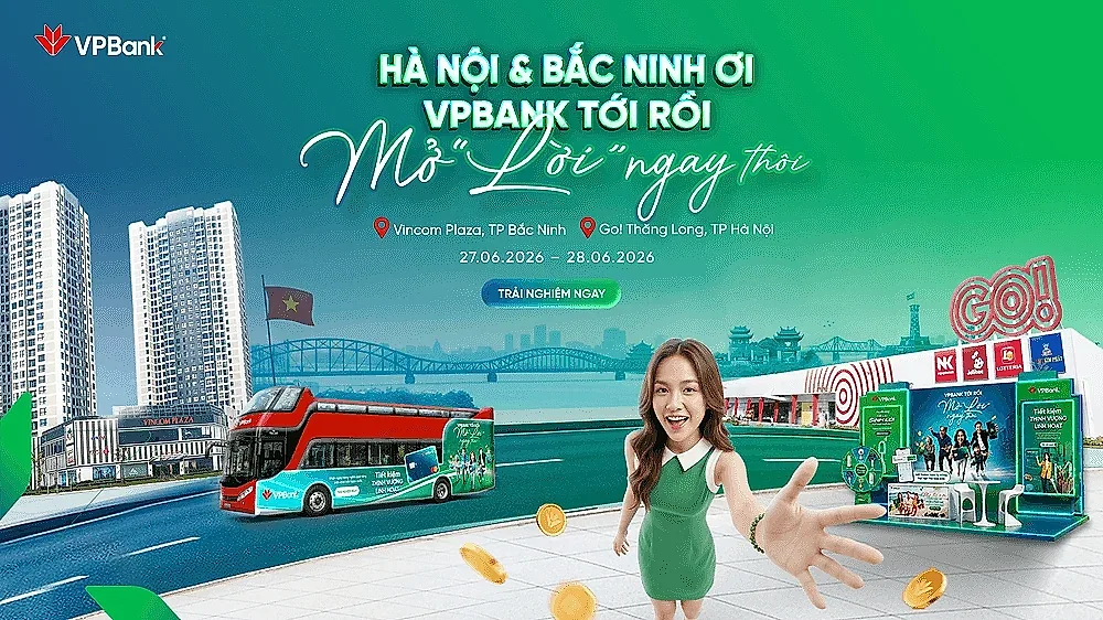 “VPBank tới rồi, mở “lời” ngay thôi” tiếp tục hành trình tại Hà Nội và Bắc Ninh