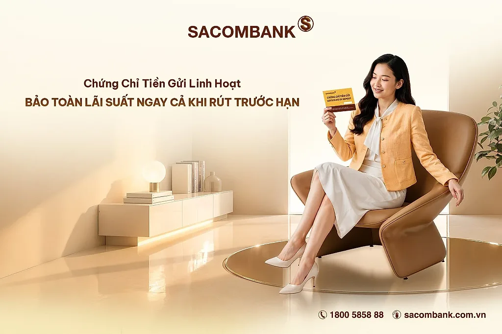 SACOMBANK phát hành Chứng chỉ tiền gửi linh hoạt, gia tăng lợi suất và chủ động nguồn vốn cho khách hàng